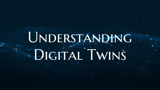 Understanding Digital Twins